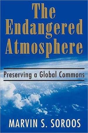 The Endangered Atmosphere: Preserving a Global Commons de Marvin S. Soroos