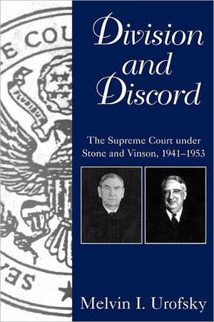 Division and Discord: The Supreme Court Under Stone and Vinson, 1941-1953 de Melvin I. Urofsky