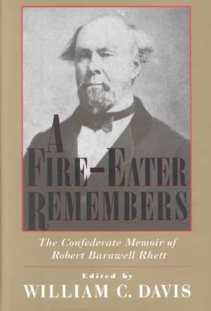 A Fire-Eater Remembers: The Confederate Memoir of Robert Barnwell Rhett de Robert Barnwell Rhett