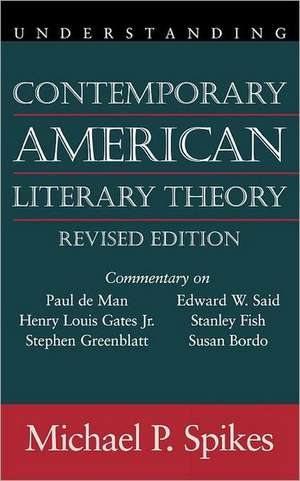 Understanding Contemporary American Literary Theory de Michael P. Spikes