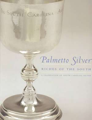 Palmetto Silver: Riches of the South de McKissick Museum