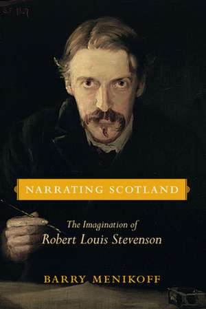 Narrating Scotland: The Imagination of Robert Louis Stevenson de Barry Menikoff