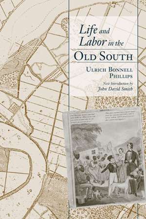 Life and Labor in the Old South de Ulrich Bonnell Phillips