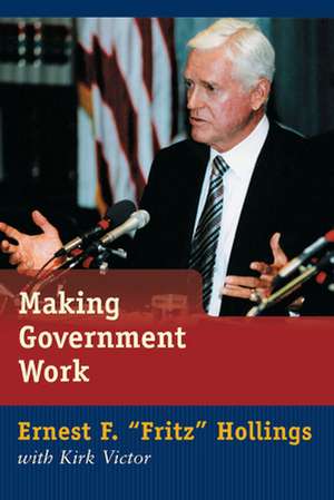 Making Government Work de Ernest F. "Fritz" Hollings