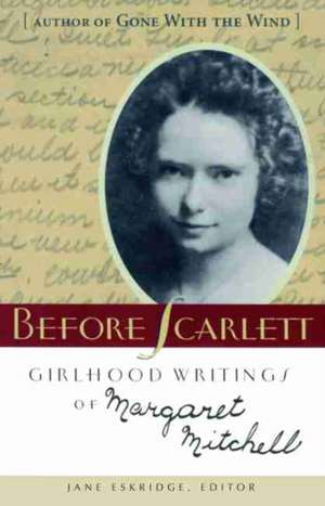 Before Scarlett: Girlhood Writings of Margaret Mitchell de Margaret Mitchell