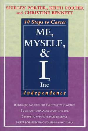 Me, Myself, and I, Inc.: 10 Steps to Career Independence de Shirley Porter