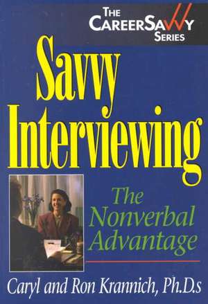 Savvy Interviewing: The Nonverbal Advantage de Caryl Rae Krannich