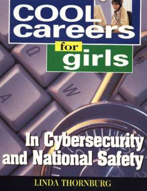 Cool Careers for Girls in Cybersecurity and National Safety de Linda Thornburg