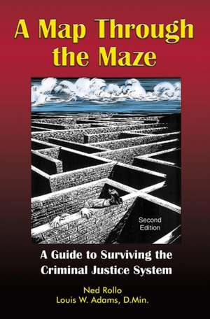 A Map Through the Maze: A Guide to Surviving the Criminal Justice System de Ned Rollo