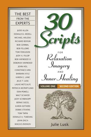 30 Scripts for Relaxation, Imagery & Inner Healing Volume 1 - Second Edition de Julie T. Lusk