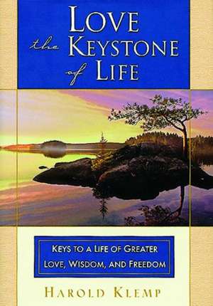 Love--The Keystone of Life: Keys to a Life of Greater Love, Wisdom and Freedom de Harold Klemp