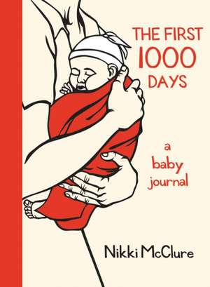 The First 1,000 Days: A Baby Journal de Nikki McClure