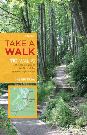 Take a Walk, 3rd Edition: 110 Walks Within 30 Minutes of Seattle and the Greater Puget Sound de Sue Muller Hacking