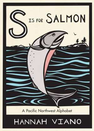 S Is for Salmon: A Pacific Northwest Alphabet de Hannah Viano