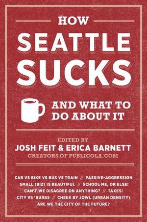 How Seattle Sucks and What to Do About It de Josh Feit