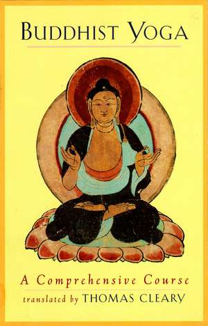 Buddhist Yoga: A Comprehensive Course de Thomas F. Cleary