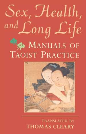 Sex, Health, and Long Life: Manuals of Taoist Practice de Thomas F. Cleary