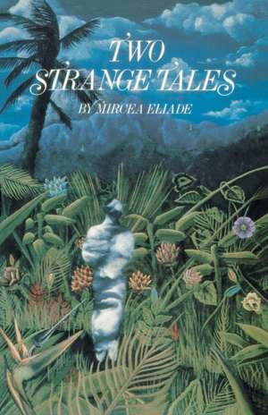 Two Strange Tales de Mircea Eliade