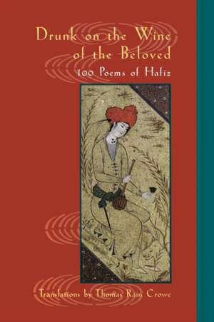 Drunk on the Wine of the Beloved: Poems of Hafiz de Hafiz