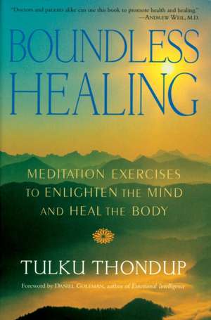 Boundless Healing: Medittion Exercises to Enlighten the Mind and Heal the Body de Tulku Thondup