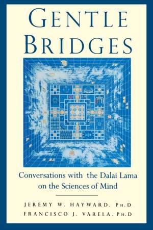 Gentle Bridges: Conversations with the Dalai Lama on the Sciences of Mind de Jeremy W. Hayward