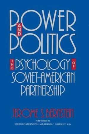 Power and Politics: The Psychology of Soviet-American Partnership de Jerome S. Bernstein