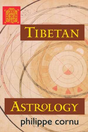 Tibetan Astrology de Philippe Cornu