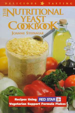 The Nutritional Yeast Cookbook: Featuring Red Star's Vegetarian Support Formula Flakes de Joanne Stepaniak