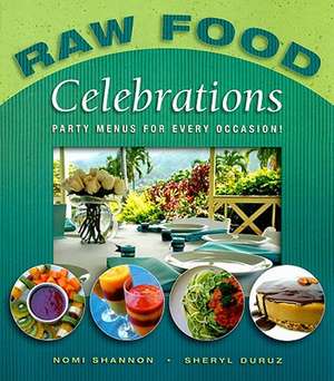 Raw Food Celebrations: Party Menus for Every Occasion! de Nomi Shannon