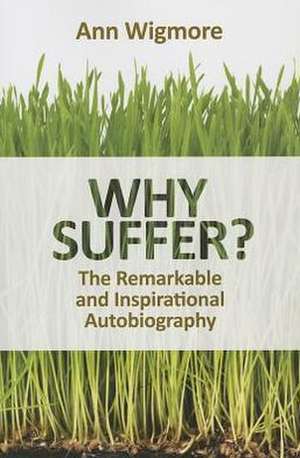 Why Suffer? de Ann Wigmore