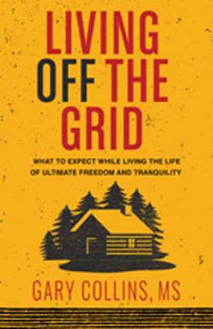 Living Off the Grid de Gary Collins