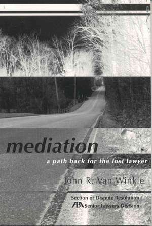 Mediation: A Path Back for the Lost Lawyer de John Van Winkle