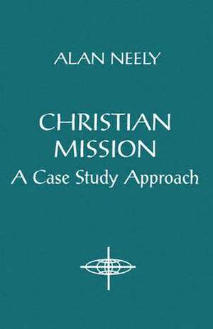 Christian Mission: A Case Study Approach de Alan Neely