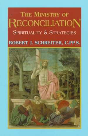 The Ministry of Reconciliation: Spirituality and Strategies de Robert J. Schreiter