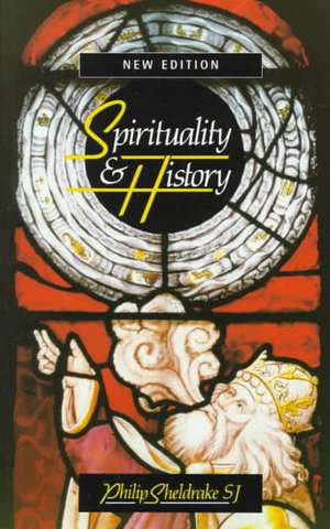 Spirituality & History: Questions of Interpretation and Method de Philip Sheldrake