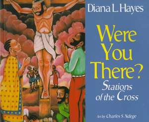 Were You There?: Stations of the Cross de Diana L. Hayes