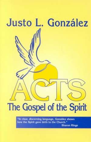 Acts: The Gospel of the Spirit de Justo L. Gonzalez