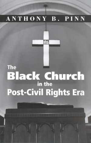 The Black Church in the Post-Civil Rights Era de Anthony B. Pinn