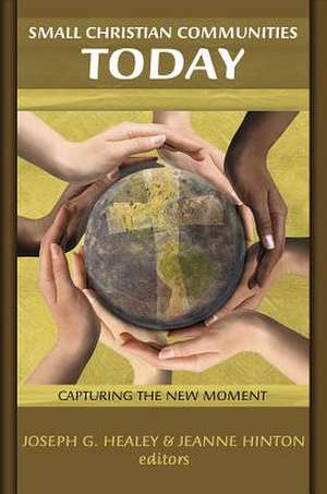 Small Christian Communities Today: Capturing the New Moment de Joseph G. Healey