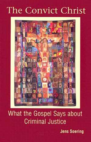 The Convict Christ: What the Gospel Says about Criminal Justice de Jens Soering