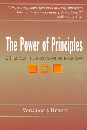 The Power of Principles: Ethics for the New Corporate Culture de Sj Byron, William J.