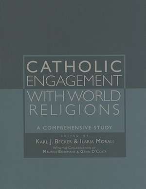 Catholic Engagement with World Religions: A Comprehensive Study de Karl Josef Becker