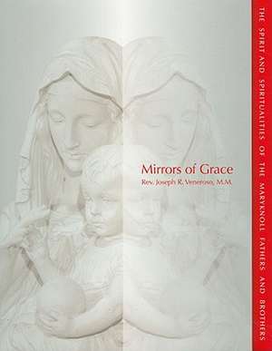 Mirrors of Grace: The Spirit and Spiritualities of the Maryknoll Fathers and Brothers de Joseph R. Veneroso