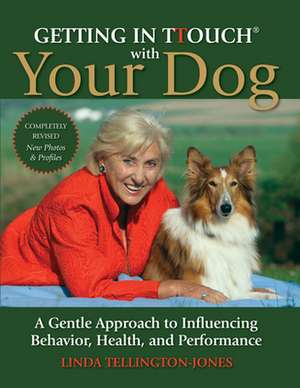 Getting in TTouch with Your Dog: A Gentle Approach to Influencing Behavior, Health, and Performance de Linda Tellington-Jones