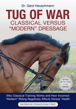 Tug of War: Classical Versus Modern Dressage de Gerd Heuschmann