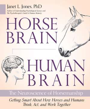 Horse Brain, Human Brain: The Neuroscience of Horsemanship de Janet Jones