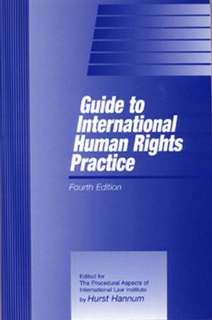 Guide to International Human Rights Practice de Hurst Hannum