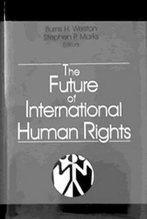 The Future of International Human Rights de Burns Weston