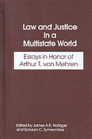 Law and Justice in a Multistate World: Essays in Honor of Arthur T. von Mehren de James Nafziger