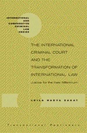 The International Criminal Court and the Transformation of International Law: Justice for the New Millenium de Leila Sadat